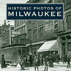 Historic Photos of Milwaukee, Hardcover - Elizabeth Chasco imagine