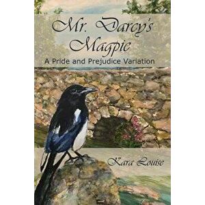 Mr. Darcy's Magpie, Paperback - Kara Louise imagine