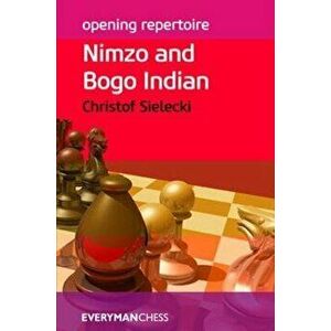 Opening Repertoire: Nimzo & Bogo Indian, Paperback - Christof Sielecki imagine