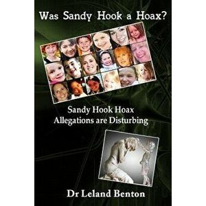 Was Sandy Hook a Hoax?: Sandy Hook Hoax Allegations Are Disturbing!, Paperback - Dr Leland D. Benton imagine