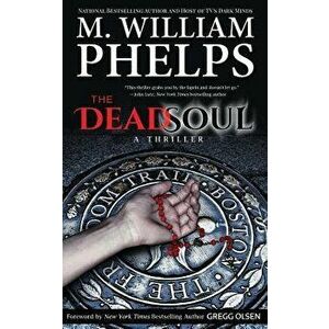 The Dead Soul, Paperback - M. William Phelps imagine