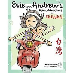 Evie and Andrew's Asian Adventures in Taiwan, Paperback - Katie Do Guthrie imagine