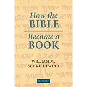 How the Bible Became a Book: The Textualization of Ancient Israel, Paperback - William M. Schniedewind imagine