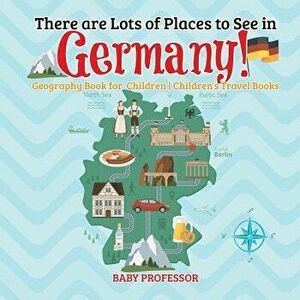 There Are Lots of Places to See in Germany! Geography Book for Children - Children's Travel Books, Paperback - Baby Professor imagine