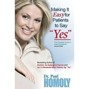 Making It Easy for Patients to Say "yes, Paperback - Paul Homoly imagine