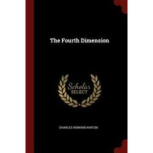 The Fourth Dimension - Charles Howard Hinton imagine