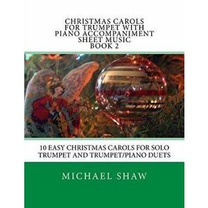 Christmas Carols for Trumpet with Piano Accompaniment Sheet Music Book 2: 10 Easy Christmas Carols for Solo Trumpet and Trumpet/Piano Duets - Michael imagine