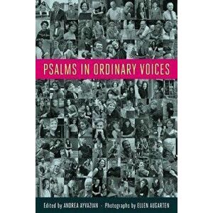 Psalms in Ordinary Voices: A Reinterpretation of the 150 Psalms by Men, Women, and Children, Paperback - Andrea Ayvazian imagine