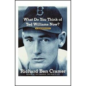 What Do You Think of Ted Williams Now?: A Remembrance, Paperback - Richard Ben Cramer imagine