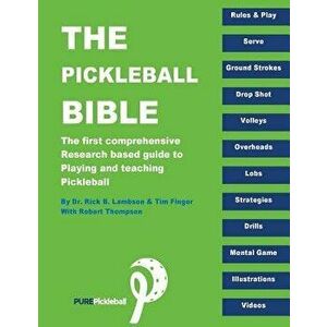 The Pickleball Bible: The First Comprehensive Research-Based Guide to Playing and Teaching Pickleball, Paperback - Dr Rick B. Lambson imagine