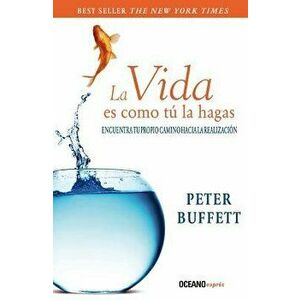 La Vida Es Como Tu La Hagas, Paperback - Peter Buffett imagine