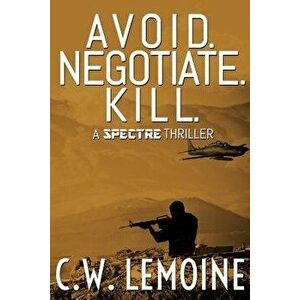 Avoid. Negotiate. Kill., Paperback - C. W. Lemoine imagine