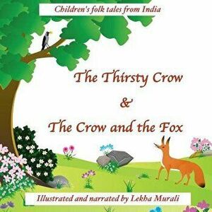 The Thirsty Crow & the Crow and the Fox: Children's Folk Tales from India, Paperback - Lekha Murali imagine