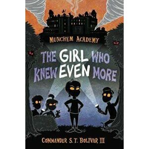 Munchem Academy, Book 2 the Girl Who Knew Even More (Munchem Academy, Book 2), Paperback - Commander S. T. Bolivar III imagine