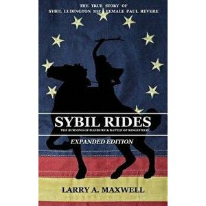 Sybil Rides the Expanded Edition: The True Story of Sybil Ludington the Female Paul Revere, the Burning of Danbury and Battle of Ridgefield, Hardcover imagine