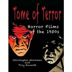 Tome of Terror: Horror Films of the 1930s, Paperback - Christopher Workman imagine