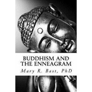 Buddhism and the Enneagram: Finding Your Unique Satori, Paperback - Mary R. Bast Ph. D. imagine