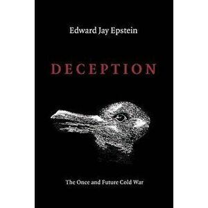 Deception: The Invisible War Between the KGB and CIA, Paperback - Edward Jay Epstein imagine