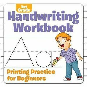 1st Grade Handwriting Workbook: Printing Practice for Beginners, Paperback - Baby Professor imagine