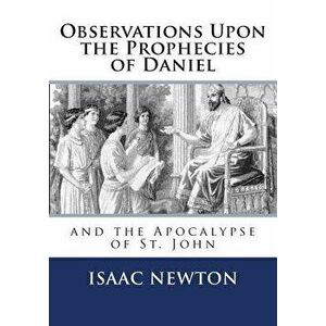 Observations Upon the Prophecies of Daniel and the Apocalypse of St. John, Paperback - Isaac Newton imagine