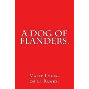 A Dog of Flanders. - Marie Louise De La Ramee imagine