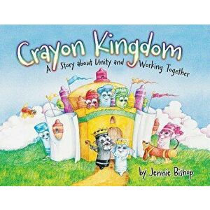 The Crayon Kingdom: A Story about Unity, Paperback - Jennie Bishop imagine