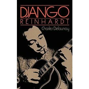Django Reinhardt, Paperback - Charles Delaunay imagine