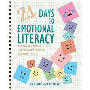 21 Days to Emotional Literacy: A Companion Workbook to The Unopened Gift, Paperback - Dan Newby imagine