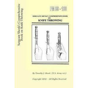 Sergeant Shenk's Comprehensive Book on Knife Throwing, Paperback - Timothy J. Shenk Us Arm imagine