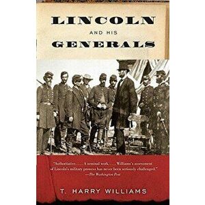 Lincoln and His Generals, Paperback - T. Harry Williams imagine
