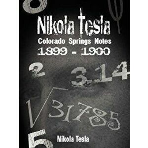 Nikola Tesla: Colorado Springs Notes, 1899-1900, Paperback - Nikola Tesla imagine