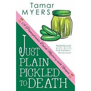 Just Plain Pickled to Death, Paperback - Tamar Myers imagine