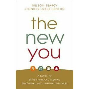 The New You: A Guide to Better Physical, Mental, Emotional, and Spiritual Wellness, Paperback - Nelson Searcy imagine