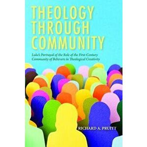 Theology Through Community, Paperback - Richard a. Pruitt imagine