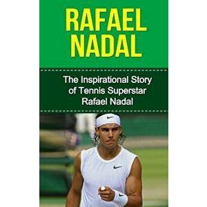 Rafael Nadal: The Inspirational Story of Tennis Superstar Rafael Nadal, Paperback - Bill Redban imagine