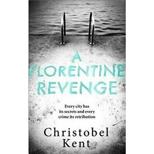 A Florentine Revenge, Paperback - Christobel Kent imagine
