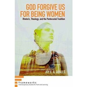 God Forgive Us for Being Women, Paperback - Joy E. a. Qualls imagine