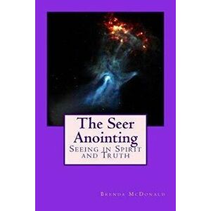 The Seer Anointing: Seer of the Truth in the Spirit Realm., Paperback - Brenda McDonald imagine