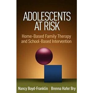 Adolescents at Risk: Home-Based Family Therapy and School-Based Intervention, Paperback - Nancy Boyd-Franklin imagine