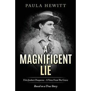 A Magnificent Lie: Fritz Joubert Duquesne - A Voice From The Grave, Paperback - Paula Hewitt imagine