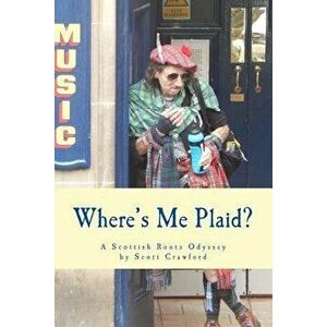 Where's Me Plaid?: A Scottish Roots Odyssey, Paperback - Scott Crawford imagine