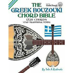 The Greek Bouzouki Chord Bible: CFAD Standard Tuning 1, 728 Chords, Paperback - Tobe a. Richards imagine