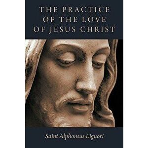 Practice of the Love of Jesus Christ, Paperback imagine