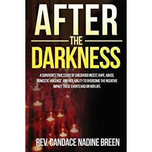 After the Darkness: A Survivor's True Story of Childhood Incest, Rape, Abuse, Domestic Violence, and Her Ability to Overcome the Negative, Paperback - imagine