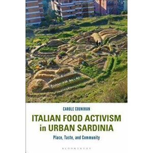 Italian Food Activism in Urban Sardinia: Place, Taste, and Community, Hardcover - Carole Counihan imagine
