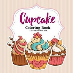 Cupcake Coloring Book, Paperback - For Kids Coloring Pages imagine