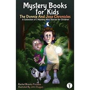 Mystery Books for Kids: The Donnie and Jose Chronicles; A Collection of 3 Mystery Mini Stories for Children, Paperback - Rachel Brooks Posadas imagine