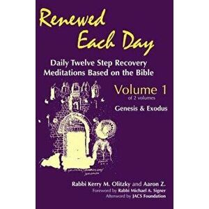 Renewed Each Day--Genesis & Exodus: Daily Twelve Step Recovery Meditations Based on the Bible, Paperback - Kerry M. Olitzky imagine