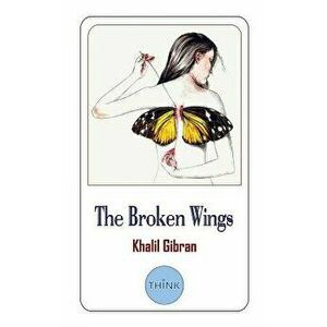 The Broken Wings (English and Arabic Edition): A Poetic Novel in Bilingual Edition, Paperback - Khalil Gibran imagine