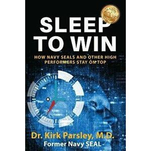 Sleep to Win: How Navy Seals and Other High Performers Stay on Top, Paperback - Kirk Parsley imagine